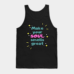 Make your soul smells great Tank Top